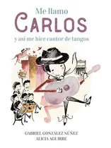 Comprar Me Llamo Carlos - Gabriel\u002F Aguirre Alicia Gonzalez Nuñez, De Gabriel\u002F Aguirre Alicia Gonzalez Nuñez. Editorial Altea En Español