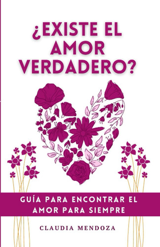 Libro: ¿existe El Amor Verdadero?: Guía Para Encontrar El Am