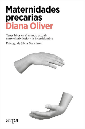 Maternidades precarias, de OLIVER, DIANA. Editorial Arpa Editores, tapa blanda en español