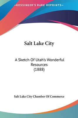 Libro Salt Lake City: A Sketch Of Utah's Wonderful Resour...