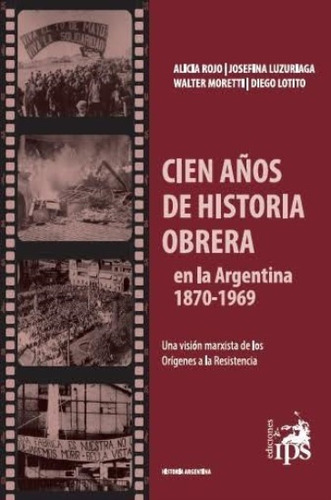 Cien Años De Historia Obrera En La Argentina