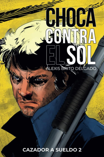 Libro: Choca Contra El Sol: Cazador A Sueldo 2 (spanish Edit