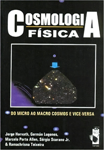 Cosmologia Fisica - Do Micro Ao Macro Cosmos E Vice-versa, De Horvath/lugones/alle. Editora Livraria Da Fisica Editora, Capa Mole, Edição 2 Em Português, 2011