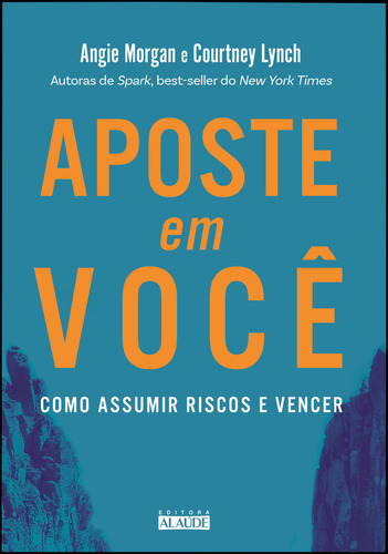 Aposte Em Você: Como Assumir Riscos E Vencer, De Angie Morgan. Editora Alaúde, Capa Mole, Edição 1 Em Português, 2024