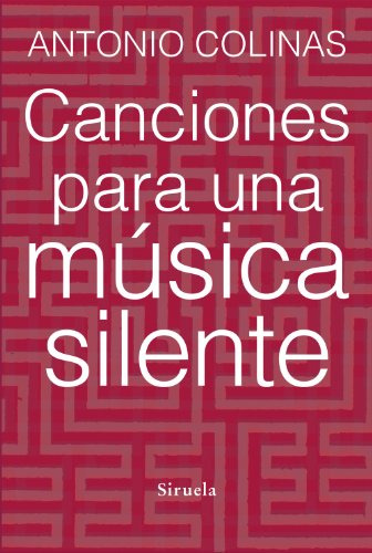 Libro Canciones Para Una Música Silente De Colinas Antonio