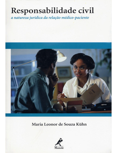 Responsabilidade Civil: A Natureza Jurídica da Relação Médico-Paciente, de Kühn, Maria Leonor de Souza. Editora Manole LTDA, capa mole em português, 2002
