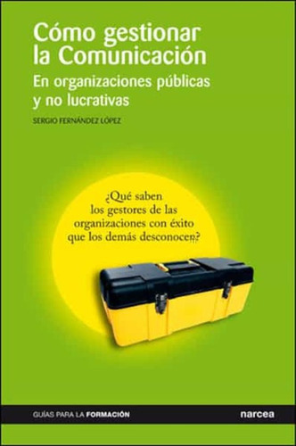 Como Gestionar La  Comunicacion, De Sergio Fernandez Lopez. Editorial Narcea, Tapa Blanda En Español, 2007