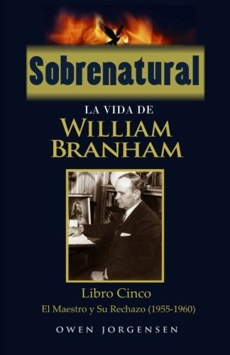 Libro : Sobrenatural La Vida De William Branham Libro Cinco