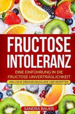 Fructose Intoleranz : Eine Einf Hrung In Die Fructose Unv...