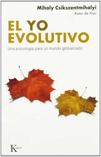 El yo evolutivo: Una psicología para un mundo globalizado, de Csikszentmihalyi, Mihaly. Editorial Kairos, tapa blanda en español, 2010