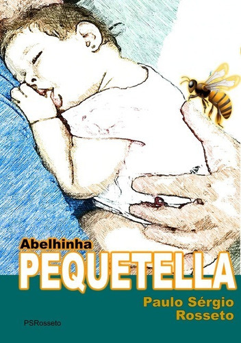 Abelhinha Pequetella, De Paulo Sérgio Rosseto. Série Não Aplicável, Vol. 1. Editora Clube De Autores, Capa Mole, Edição 1 Em Português, 2020