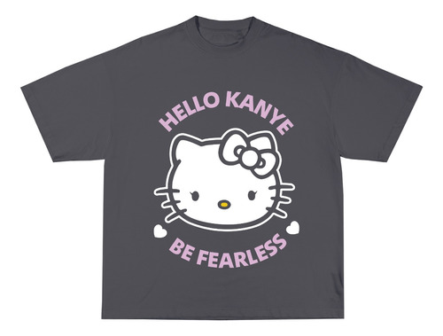 Playera Hello Kanye Kitty Be Fearless Oversize