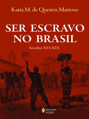 Ser Escravo No Brasil: Séculos Xvi-xix, De Mattoso, Katia M. De Queirós. Editora Vozes, Capa Mole, Edição 1ª Edição - 2016 Em Português