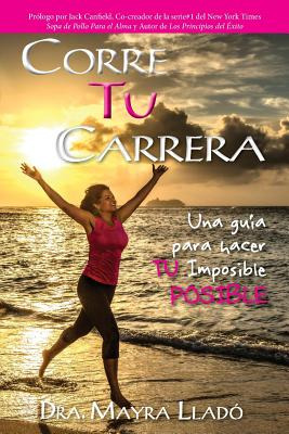 Libro Corre Tu Carrera: Una Guã­a Para Hacer Tu Imposible...