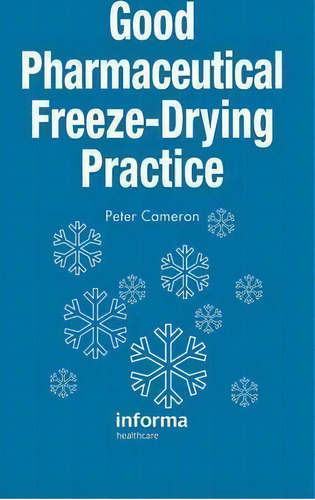 Good Pharmaceutical Freeze-drying Practice, De Peter Cameron. Editorial Taylor Francis Inc, Tapa Dura En Inglés