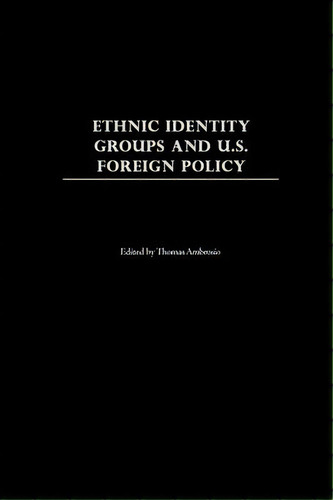 Ethnic Identity Groups And U.s. Foreign Policy, De Thomas Ambrosio. Editorial Abc Clio, Tapa Blanda En Inglés