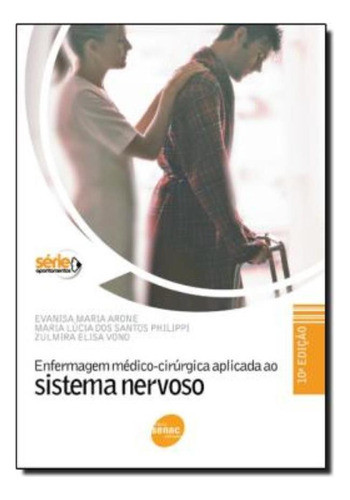 Enfermagem Medico-cirurgica Aplicada Ao Sistema Nervoso - 10º Ed, De Arone, Evanisa Maria. Editora Senac Sp, Edição 10° Em Português