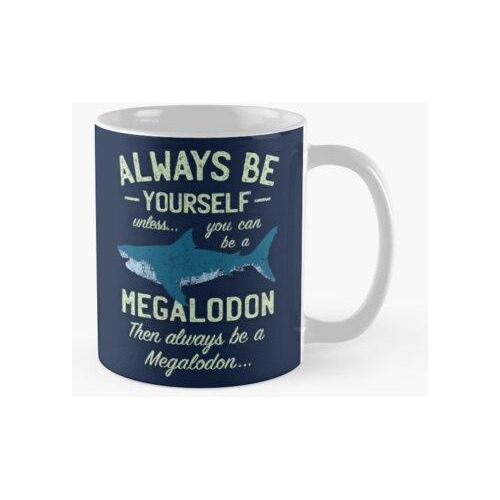 Taza Megalodon - ¡sé Siempre Meg! Calidad Premium