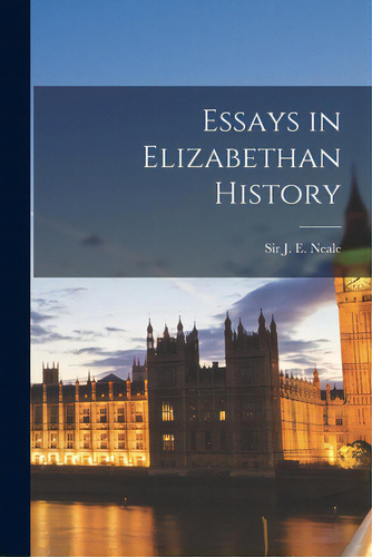 Essays In Elizabethan History, De Neale, J. E. (john Ernest). Editorial Hassell Street Pr, Tapa Blanda En Inglés