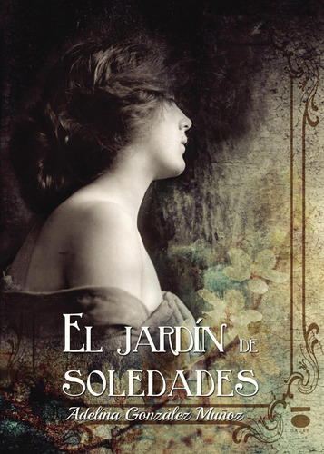 El Jardín De Soledades: No, de González Muñoz, Adelina., vol. 1. Editorial Dauro, tapa pasta blanda, edición 1 en español, 2017