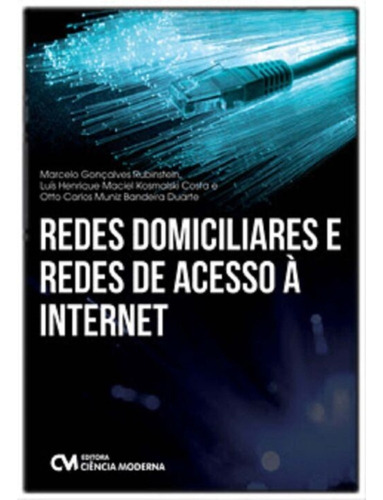 Redes Domiciliares E Redes De Acesso A Internet, De Rubinstein / Costa / Duarte. Editora Ciencia Moderna, Capa Mole Em Português