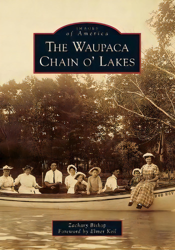 The Waupaca Chain O' Lakes, De Zachary Bishop. Editorial Arcadia Publishing (sc), Tapa Blanda En Inglés