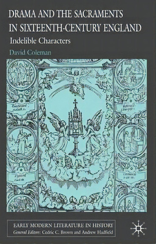 Drama And The Sacraments In Sixteenth-century England, De D. Coleman. Editorial Palgrave Macmillan, Tapa Dura En Inglés
