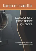 Comprar Cancionero Para Tocar Guitarra: Aprende A Tocar Con Las Mejo