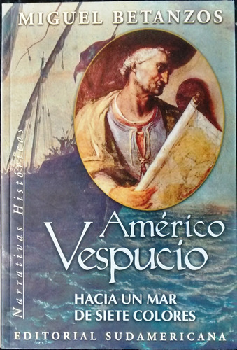 Américo Vespucio Un Mar De Siete Colores Miguel Betanzos