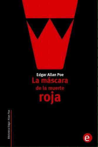 La M Scara De La Muerte Roja, De Edgar Allan Poe. Editorial Createspace Independent Publishing Platform, Tapa Blanda En Español