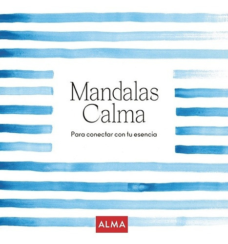 Mandalas Calma: Para Conectar Con Tu Esencia, De Es, Vários. Editorial Alma Europa En Español
