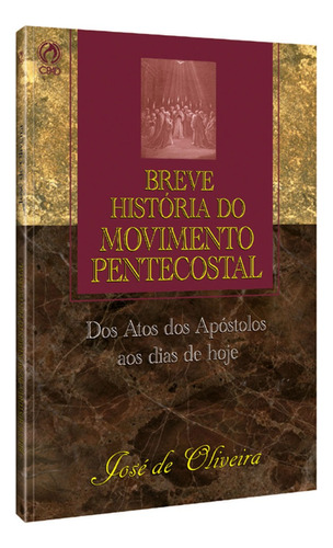 Breve história do movimento pentecostal, de Oliveira, José de. Editora Casa Publicadora das Assembleias de Deus, capa mole em português, 2003