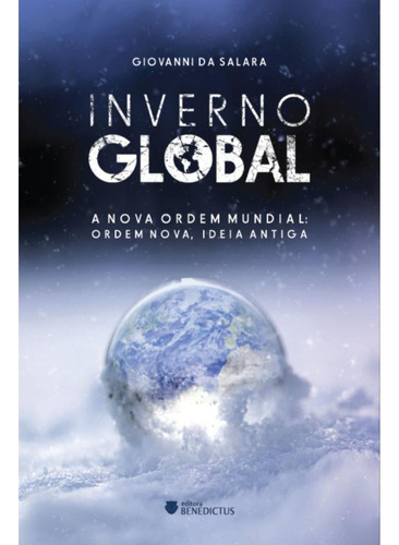 Inverno Global: a Nova Ordem Mundial - ordem nova , ideia antiga, de Giovanni da Salara. Editora Benedictus, capa mole, edição 1 em português, 2023