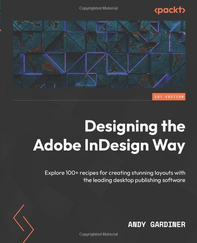 Libro: Designing The Adobe Indesign Way: Explore 100+ Recipe