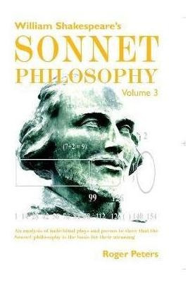 William Shakespeare's Sonnet Philosophy, Volume 3 : An An...