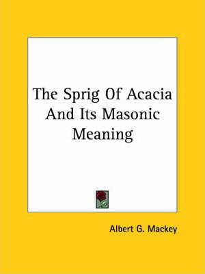 Libro The Sprig Of Acacia And Its Masonic Meaning - Alber...