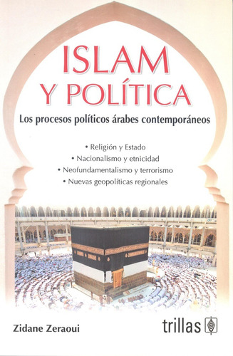 Islam Y Política Los Procesos Políticos Árabes Contemporáneos, De Zeraoui, Zidane. Editorial Trillas, Tapa Blanda En Español, 2023