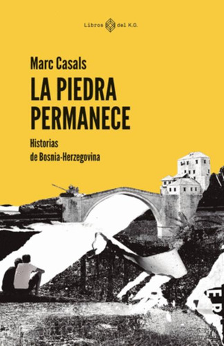 Libro La Piedra Permanece : Historias De Bosnia-herzegovina