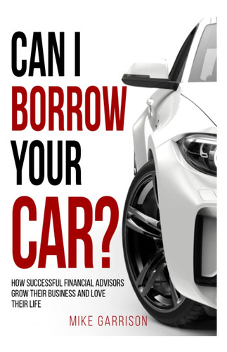 Libro: Can I Borrow Your Car?: How Successful Financial Advi