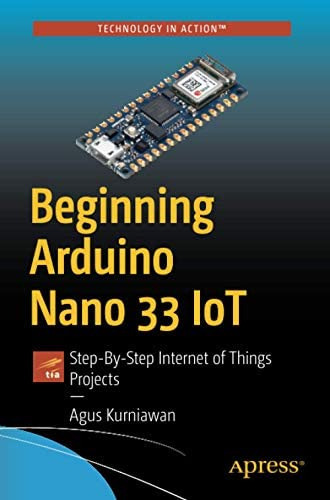 Beginning Arduino Nano 33 Iot : Step-by-step Internet Of Things Projects, De Agus Kurniawan. Editorial Apress, Tapa Blanda En Inglés