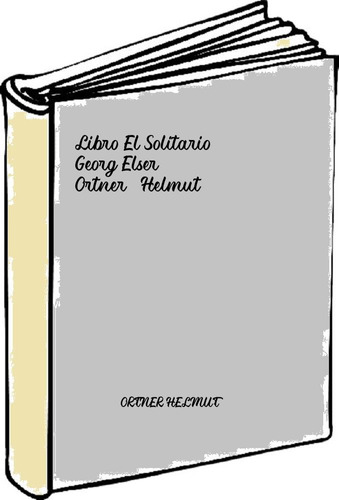 Libro El Solitario. Georg Elser - Ortner, Helmut