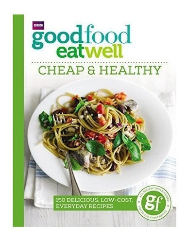 Good Food Eat Well: Cheap And Healthy - Good Food Guides ...