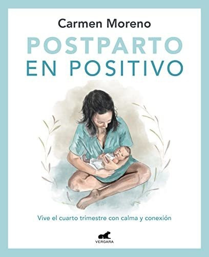 Postparto En Positivo Vive El Cuarto Trimestre Con Calma Y, de Moreno, Carmen. Editorial Vergara, tapa blanda en español, 2022