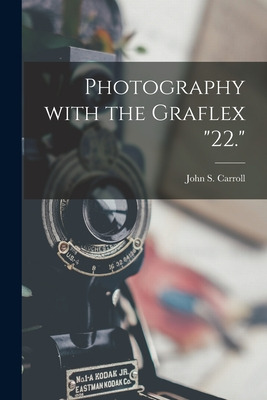 Libro Photography With The Graflex 22. - Carroll, John S....