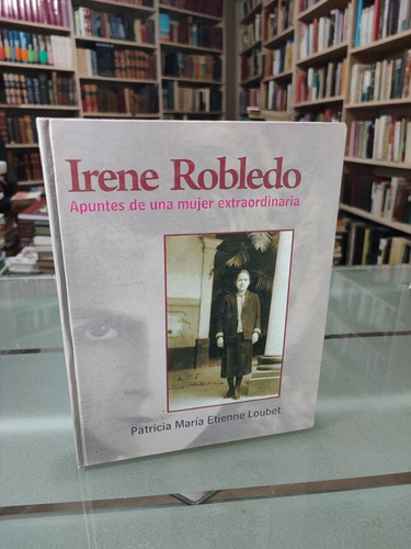 Irene Robledo Apuntes De Una Mujer Extraordinaria Etienne
