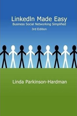 Linkedin Made Easy : Business Social Networking Simplifie...