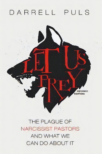 Let Us Prey, Revised Edition : The Plague Of Narcissist Pastors And What We Can Do About It, De Darrell Puls. Editorial Cascade, Tapa Blanda En Inglés