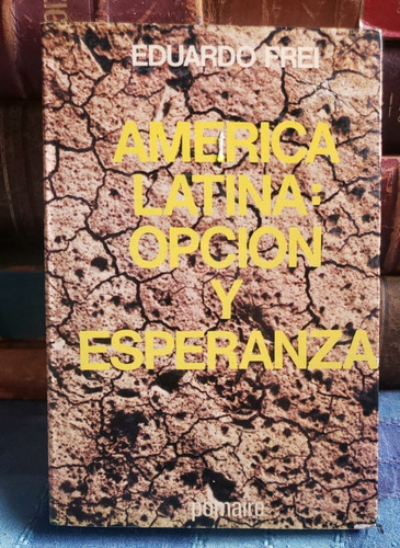 América Latina: Opción Y Esperanza - Eduardo Frei