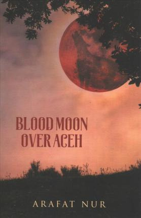 Libro Blood Moon Over Aceh - Arafat Nur