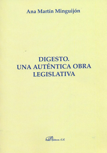 Digesto Una Autentica Obra Legislativa, De Martín Minguijón, Ana. Editorial Dykinson, Tapa Blanda, Edición 1 En Español, 2013